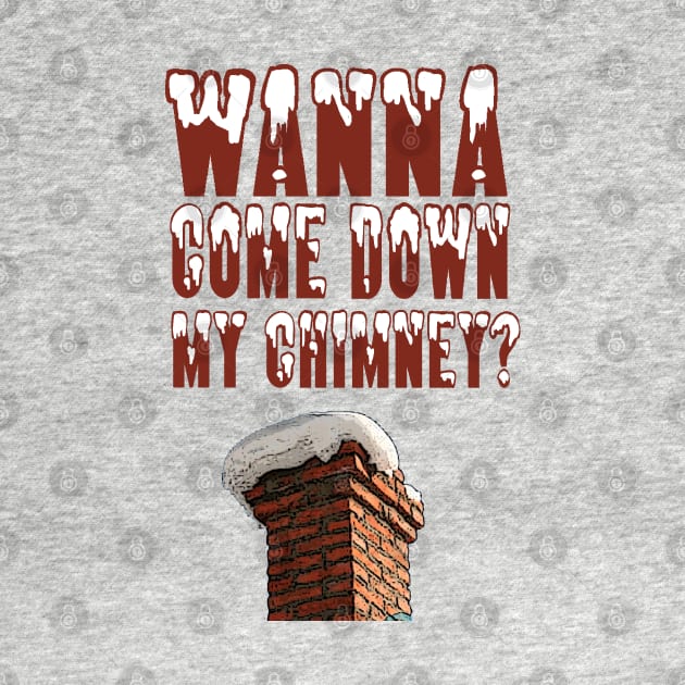 Down My Chimney by PopCultureShirts